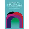 Utopian Imaginings: Saving the Future in the Present