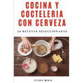 Cocina y Coctelería con Cerveza: 50 recetas seleccionadas