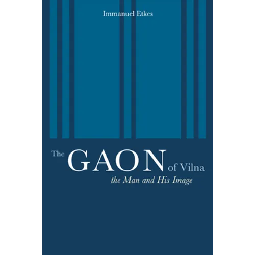 The Gaon of Vilna: The Man and His Image