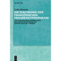 Die Diachronie Der Französischen Progressivperiphrase: Eine Korpusbasierte Untersuchung Zur Grammatikalisierung Von "Être En Train De" + Infinitiv