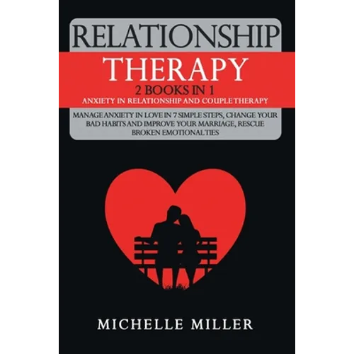 Relationship Therapy: 2 Books in 1: Anxiety in Relationship and Couple Therapy. Manage Anxiety in Love in 7 Simple Steps, Change Your Bad Ha