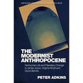 The Modernist Anthropocene: Nonhuman Life and Planetary Change in James Joyce, Virginia Woolf and Djuna Barnes