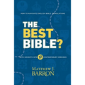 The Best Bible?: How to Navigate English Bible Translations With Insights Into Twelve Contemporary Versions