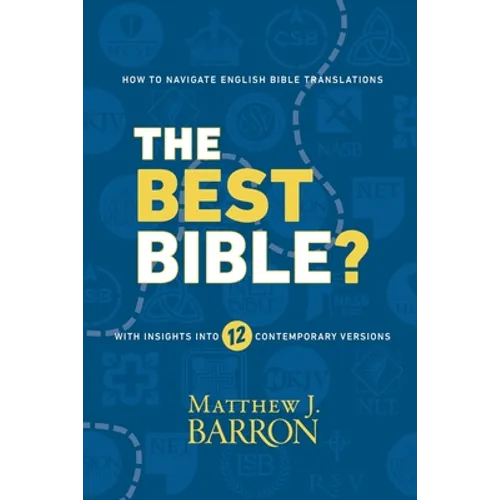 The Best Bible?: How to Navigate English Bible Translations With Insights Into Twelve Contemporary Versions
