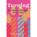 Turning: The Magic and Mystery of More Days