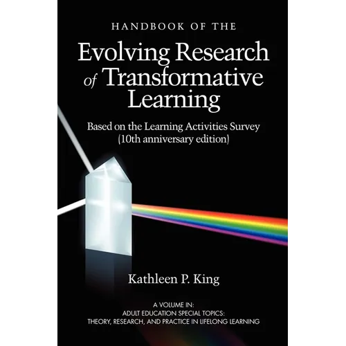 The Handbook of the Evolving Research of Transformative Learning Based on the Learning Activities Survey (10th Anniversary Edition)