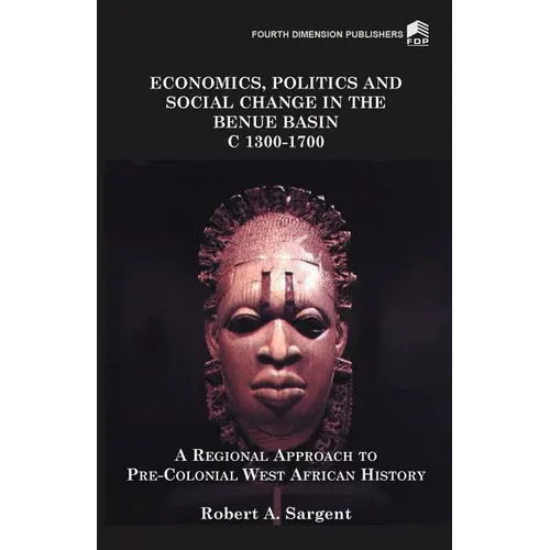 Economics, Politics and Social Change in the Benue Basin C1300-1700