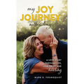 My Joy Journey with Amy: A Love Story Through Life, Loss, Grief and Healing