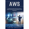 Aws: The Ultimate Cheat Sheet Practice Exam Questions (Prepare for and Pass the Current Aws Machine Learning Specialty Exam)