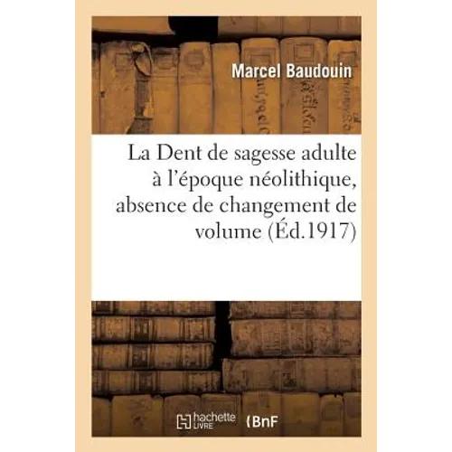 La Dent de Sagesse Adulte À l'Époque Néolithique, Absence de Changement de Volume,: de la Pierre Polie À Nos Jours