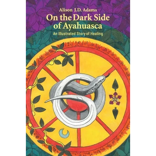 On the Dark Side of Ayahuasca: An Illustrated Story of Healing