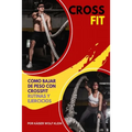 Crossfit: Como Bajar de Peso con CrossFit, Rutinas y Ejercicios, Mitos y Verdades del CrossFit, Diccionario, Básico, Intermedio y Avanzado.