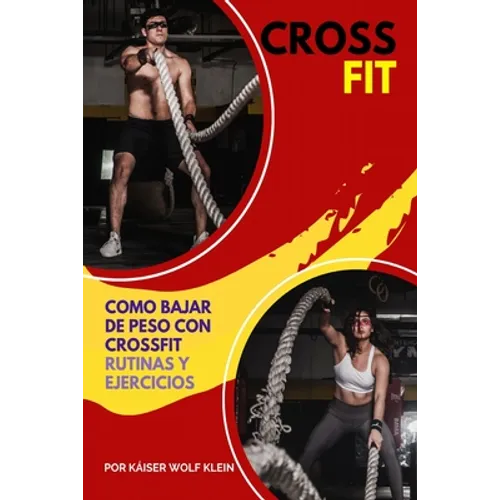 Crossfit: Como Bajar de Peso con CrossFit, Rutinas y Ejercicios, Mitos y Verdades del CrossFit, Diccionario, Básico, Intermedio y Avanzado.