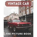 Vintage Car: The Picture Book Of Cars Great for Alzheimer's Patients and Seniors with Dementia.