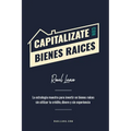 Capitalízate Con Bienes Raíces: La Estrategia Maestra para Invertir en Bienes Raíces sin utilizar tu crédito, dinero y experiencia
