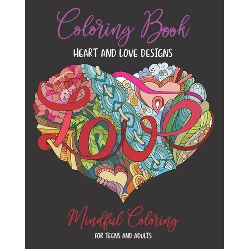 Coloring Book: Mindful Coloring for Teens and Adults (8x10): Ultimate Heart and Love Designs (50 Unique Pages): Mandala Artwork on Pa