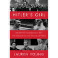 Hitler's Girl: The British Aristocracy and the Third Reich on the Eve of WWII