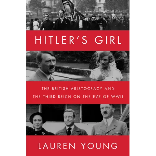 Hitler's Girl: The British Aristocracy and the Third Reich on the Eve of WWII