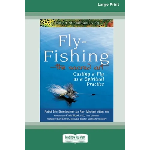 Fly-Fishing - The Sacred Art: Casting a Fly As a Spiritual Practice [Standard Large Print 16 Pt Edition]