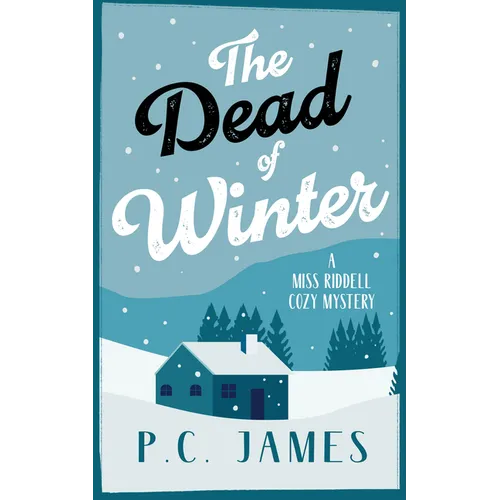 The Dead of Winter: A Cozy Mystery Winter Whodunit Where Snow Conceals Sinister Crimes
