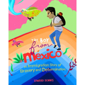The Boy from Mexico: An Immigration Story of Bravery and Determination