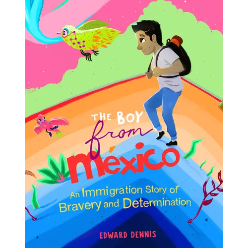 The Boy from Mexico: An Immigration Story of Bravery and Determination