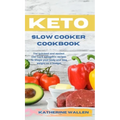 Keto Slow Cooker Cookbook: The quickest and easiest Low-Carb ketogenic recipes to shape your body and lose weight on a budget