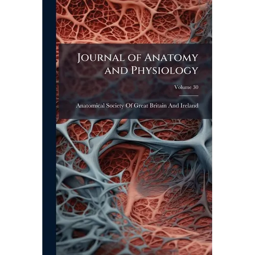 Journal of Anatomy and Physiology; Volume 30