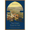 The Mind's Road to God: The Franciscan Vision or a Translation of St. Bonaventure's Itinerarium Mentis in Deum