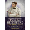 Collected Short Stories Featuring Doctor John Thorndyke Volume 1: Fifteen Criminal Investigations of an Edwardian Forensic Scientist