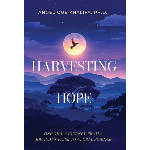Harvesting Hope: One Girl's Journey from a Rwandan Farm to Global Science