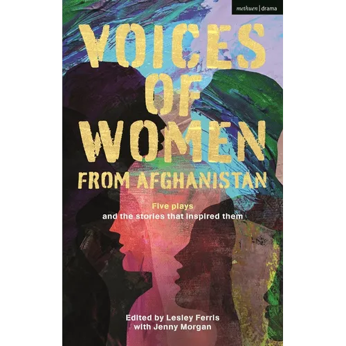 Voices of Women from Afghanistan: Five Plays and the Stories That Inspired Them
