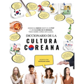 Diccionario de la cultura coreana: Desde el kimchi hasta el K-Pop y los clichés de K-dramas. Todo sobre Corea explicado