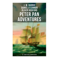 Peter Pan Adventures: All 7 Books in One Illustrated Edition: The Magic of Neverland: The Little White Bird, Peter Pan in Kensington Gardens, Peter an
