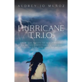 Hurricane T.R.I.O.: From the Roots of a Hurricane to My Unforgettable Landfall at the Feet of the Love of My Life