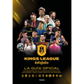 Kings League: La Guía Oficial: Sus Secretos Mejor Guardados, Entrevistas Exclusivas Y Todo Lo Que Nunca Te Han Contado / Kings League: The Official Gu