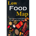 Low Food-map: the Ultimate Guide Delicious Recipes to Soothe Your Gut