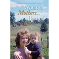 Worst of Mothers...Best of Moms: Rescuing Children-Healing Adults