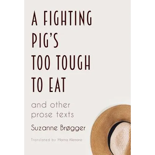 A Fighting Pig's Too Tough to Eat: and other prose texts