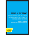 Books of the Brave: Being an Account of Books and of Men in the Spanish Conquest and Settlement of the Sixteenth-Century New World