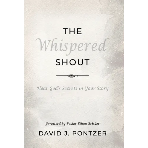 The Whispered Shout: Hear God's Secrets in Your Story