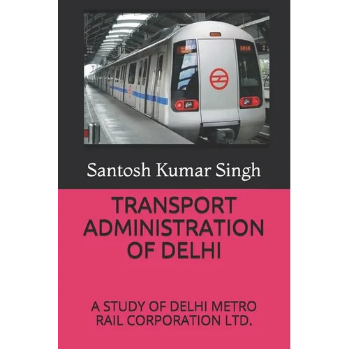 Transport Administration of Delhi: A Study of Delhi Metro Rail Corporation Ltd.