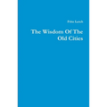 The Wisdom Of The Old Cities
