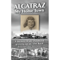 Alcatraz: My Home Town: A memoir of my childhood growing up on "The Rock"