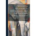 Wolves In Relation To Stock, Game, And The National Forest Reserves