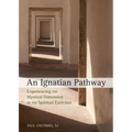 An Ignatian Pathway: Experiencing the Mystical Dimension of the Spiritual Exercises