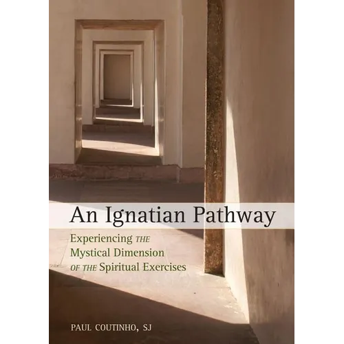 An Ignatian Pathway: Experiencing the Mystical Dimension of the Spiritual Exercises