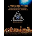Implementing Preventive Maintenance for Industries the Right Way: 5th Discipline on World Class Maintenance Management