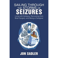 Sailing Through the Storms of Seizures: Living with Epilepsy, Recovering from Brain Surgery, and Being a Caregiver