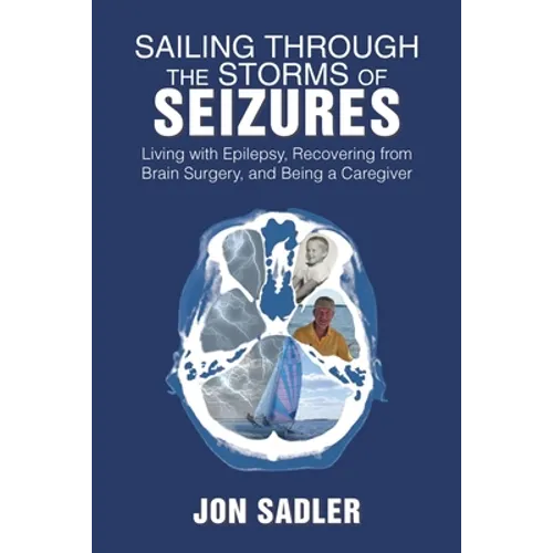 Sailing Through the Storms of Seizures: Living with Epilepsy, Recovering from Brain Surgery, and Being a Caregiver